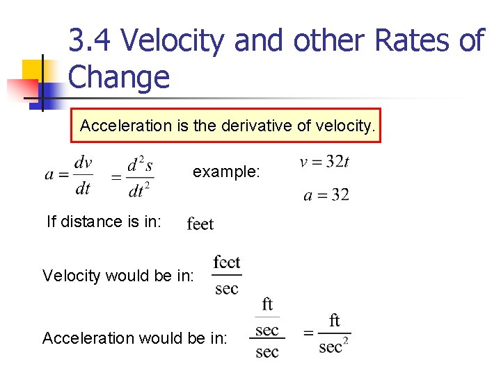 3. 4 Velocity and other Rates of Change Acceleration is the derivative of velocity.