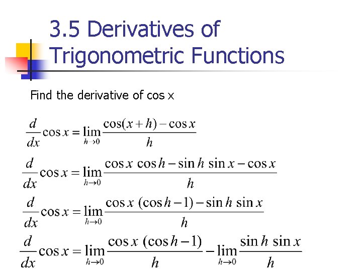 3. 5 Derivatives of Trigonometric Functions Find the derivative of cos x 