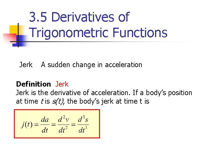 3. 5 Derivatives of Trigonometric Functions Jerk A sudden change in acceleration Definition Jerk