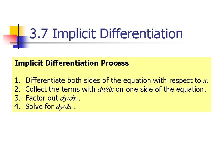 3. 7 Implicit Differentiation Process 1. 2. 3. 4. Differentiate both sides of the