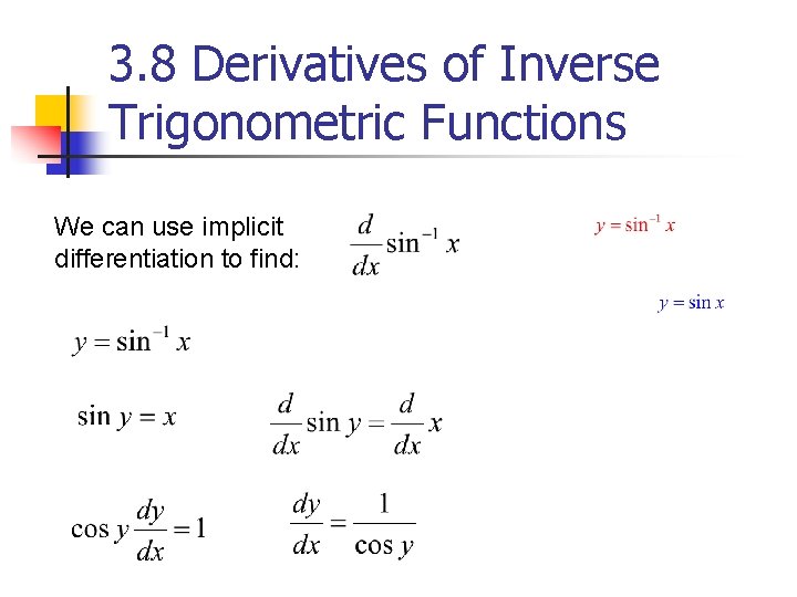 3. 8 Derivatives of Inverse Trigonometric Functions We can use implicit differentiation to find:
