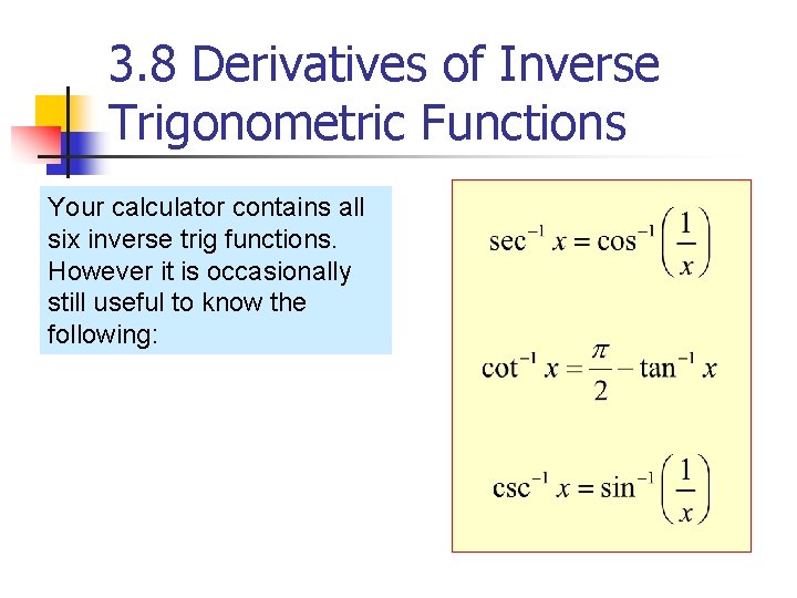 3. 8 Derivatives of Inverse Trigonometric Functions Your calculator contains all six inverse trig