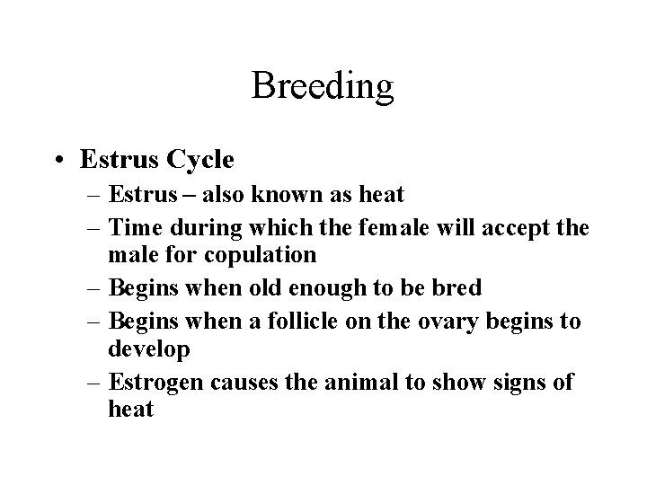 Breeding • Estrus Cycle – Estrus – also known as heat – Time during