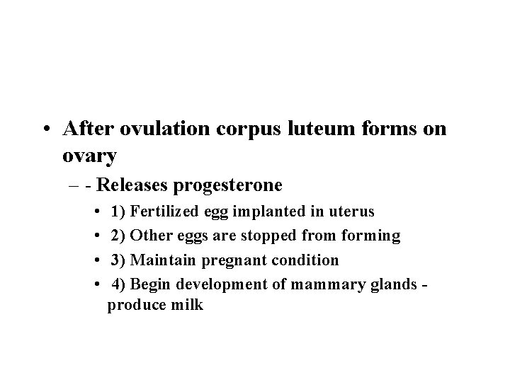  • After ovulation corpus luteum forms on ovary – - Releases progesterone •