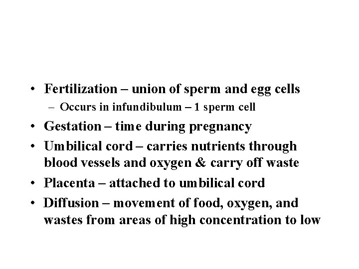  • Fertilization – union of sperm and egg cells – Occurs in infundibulum