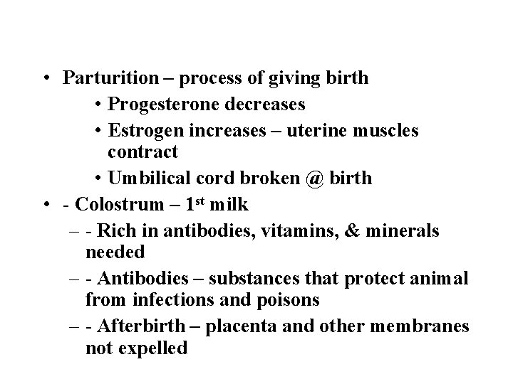  • Parturition – process of giving birth • Progesterone decreases • Estrogen increases