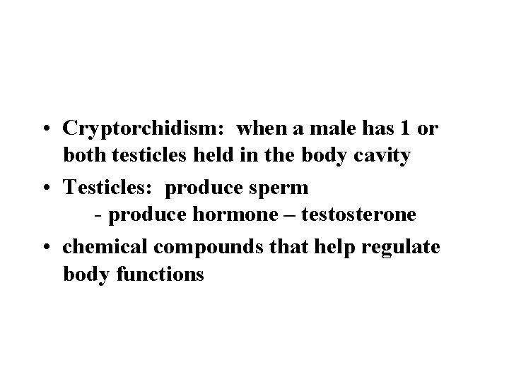  • Cryptorchidism: when a male has 1 or both testicles held in the