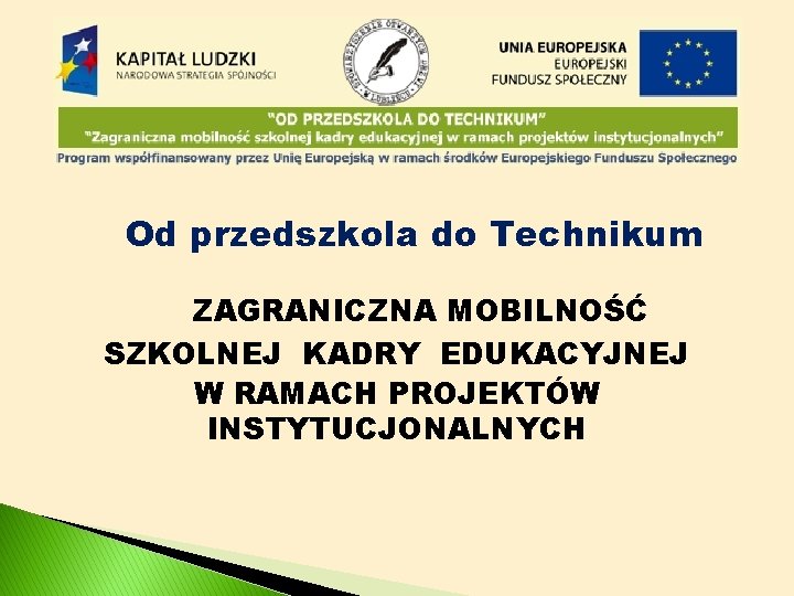 Od przedszkola do Technikum ZAGRANICZNA MOBILNOŚĆ SZKOLNEJ KADRY EDUKACYJNEJ W RAMACH PROJEKTÓW INSTYTUCJONALNYCH 