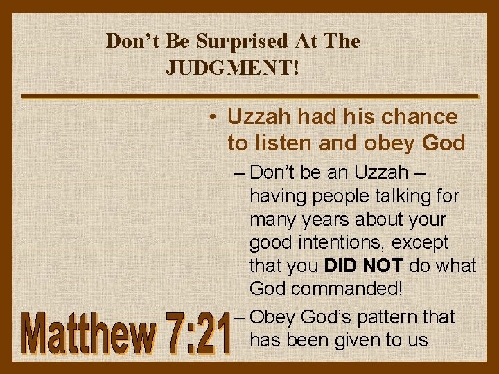 Don’t Be Surprised At The JUDGMENT! • Uzzah had his chance to listen and