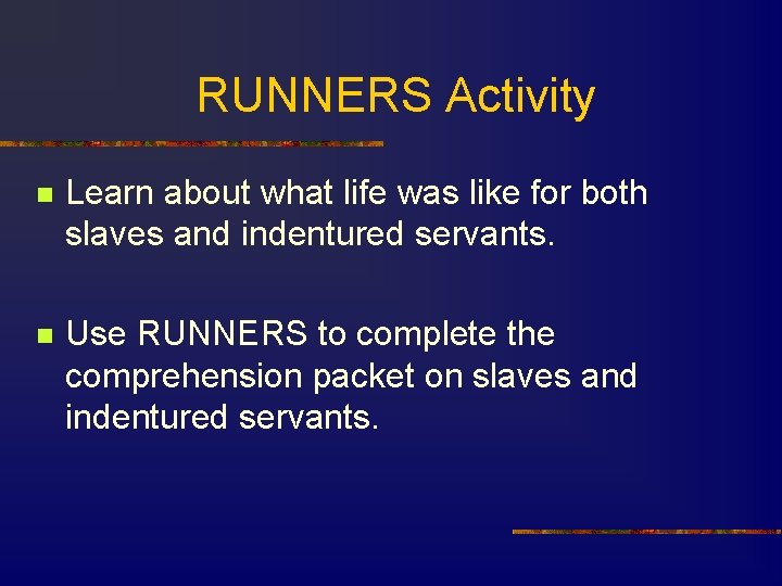 RUNNERS Activity n Learn about what life was like for both slaves and indentured