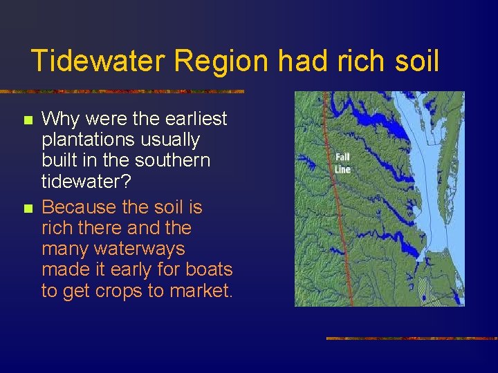 Tidewater Region had rich soil n n Why were the earliest plantations usually built