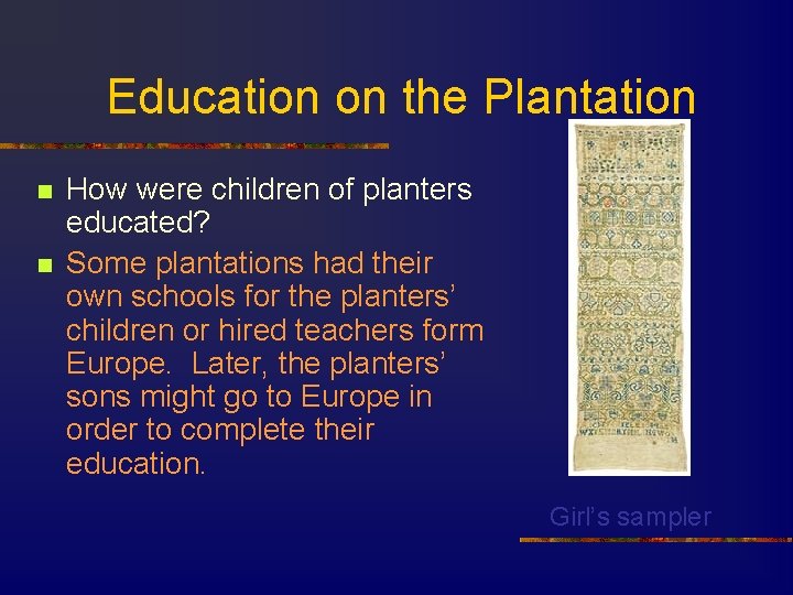 Education on the Plantation n n How were children of planters educated? Some plantations
