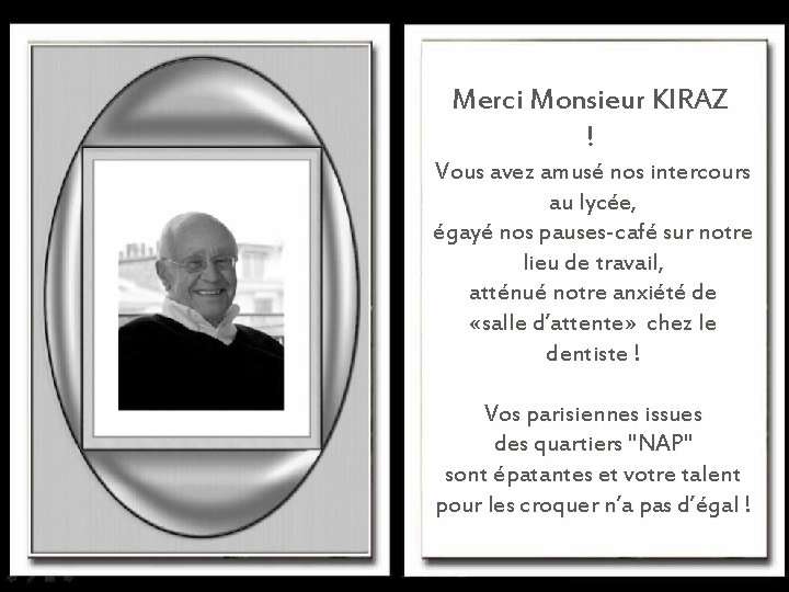 Merci Monsieur KIRAZ ! Vous avez amusé nos intercours au lycée, égayé nos pauses-café Merci Monsieur KIRAZ ! Vous avez amusé nos intercours au lycée, égayé nos pauses-café
