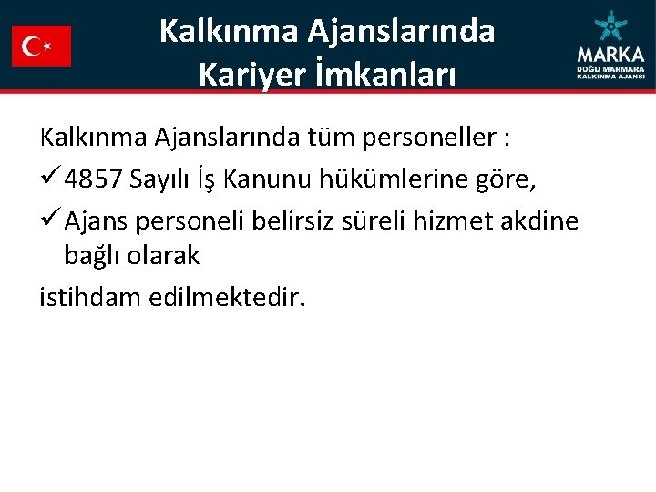 Kalkınma Ajanslarında Kariyer İmkanları Kalkınma Ajanslarında tüm personeller : ü 4857 Sayılı İş Kanunu