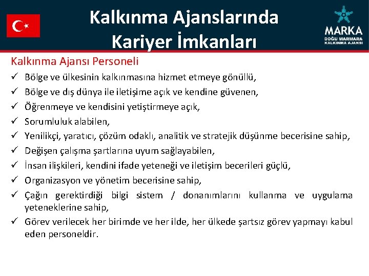 Kalkınma Ajanslarında Kariyer İmkanları Kalkınma Ajansı Personeli Bölge ve ülkesinin kalkınmasına hizmet etmeye gönüllü,