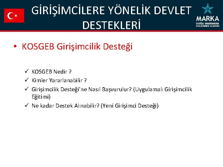 GİRİŞİMCİLERE YÖNELİK DEVLET DESTEKLERİ • KOSGEB Girişimcilik Desteği ü KOSGEB Nedir ? ü Kimler