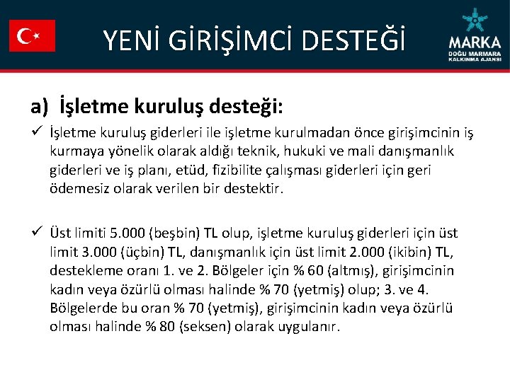 YENİ GİRİŞİMCİ DESTEĞİ a) İşletme kuruluş desteği: ü İşletme kuruluş giderleri ile işletme kurulmadan