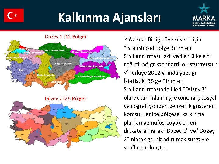 Kalkınma Ajansları Düzey 1 (12 Bölge) Düzey 2 (26 Bölge) üAvrupa Birliği, üye ülkeler