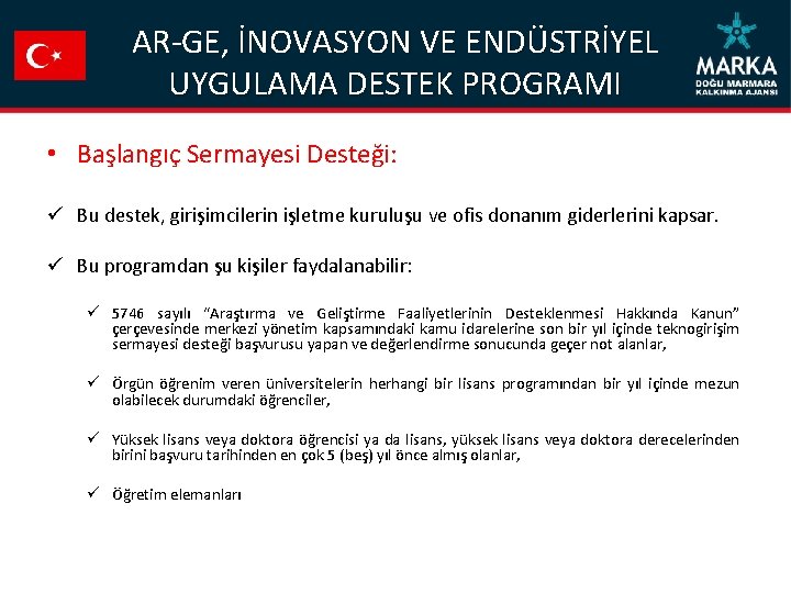 AR-GE, İNOVASYON VE ENDÜSTRİYEL UYGULAMA DESTEK PROGRAMI • Başlangıç Sermayesi Desteği: ü Bu destek,