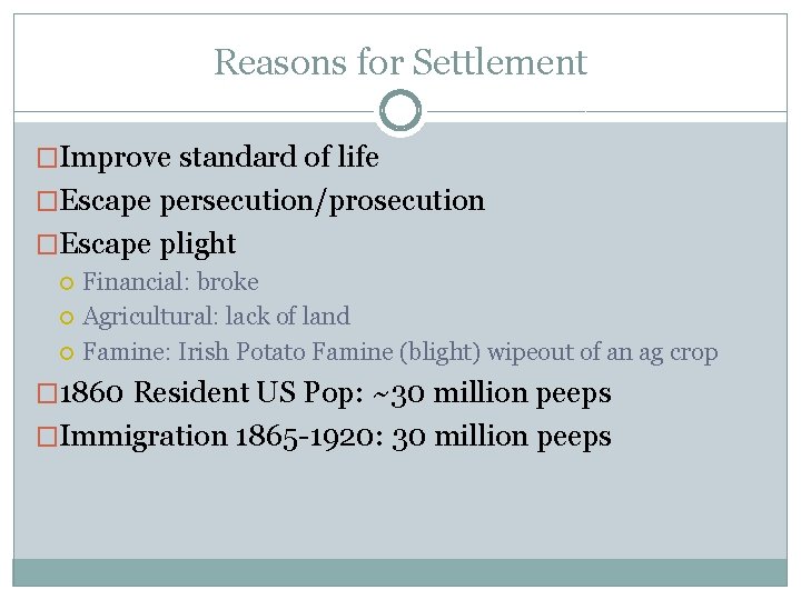 Reasons for Settlement �Improve standard of life �Escape persecution/prosecution �Escape plight Financial: broke Agricultural: