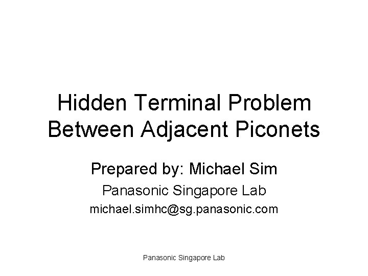 Hidden Terminal Problem Between Adjacent Piconets Prepared by: Michael Sim Panasonic Singapore Lab michael.