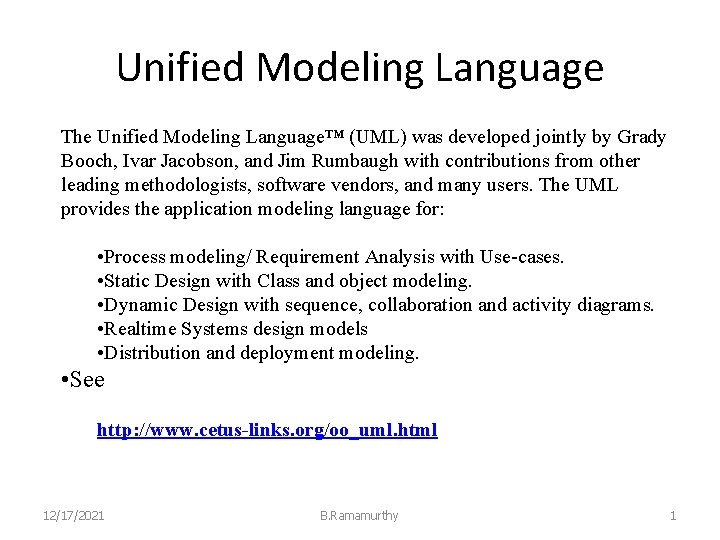 Unified Modeling Language The Unified Modeling Language™ (UML) was developed jointly by Grady Booch,