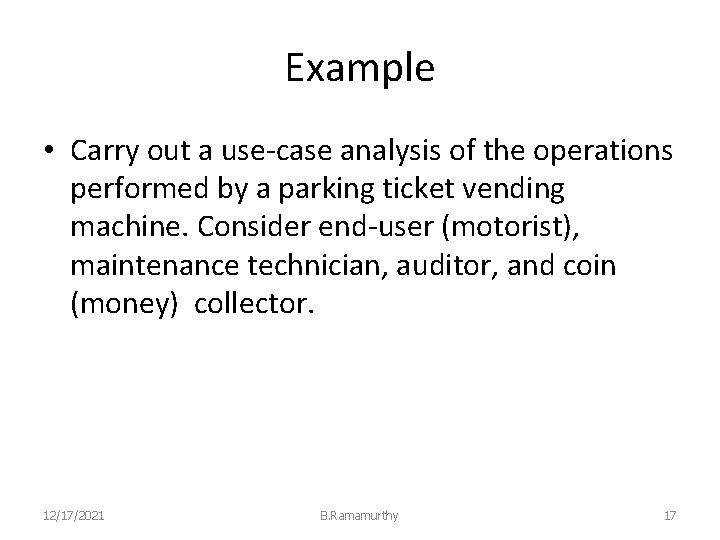 Example • Carry out a use-case analysis of the operations performed by a parking