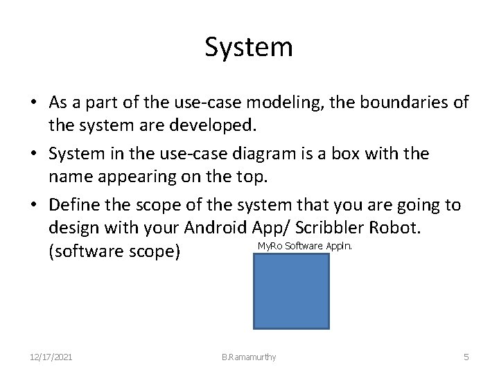 System • As a part of the use-case modeling, the boundaries of the system