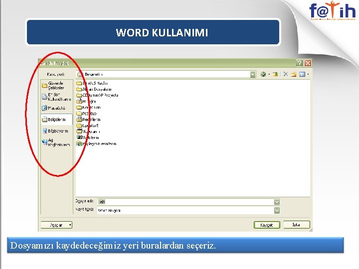 WORD KULLANIMI Dosyamızı kaydedeceğimiz yeri buralardan seçeriz. 