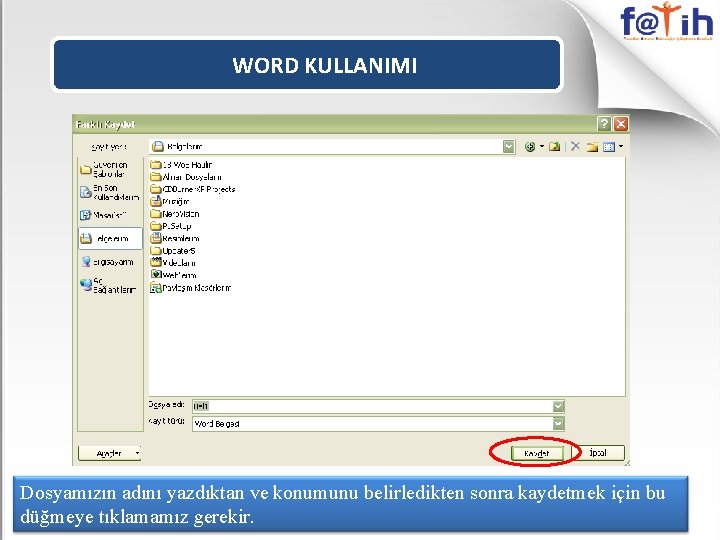 WORD KULLANIMI Dosyamızın adını yazdıktan ve konumunu belirledikten sonra kaydetmek için bu düğmeye tıklamamız