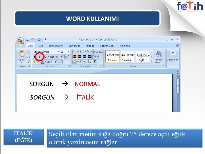 WORD KULLANIMI SORGUN NORMAL SORGUN İTALİK (EĞİK) İTALİK Seçili olan metini sağa doğru 75