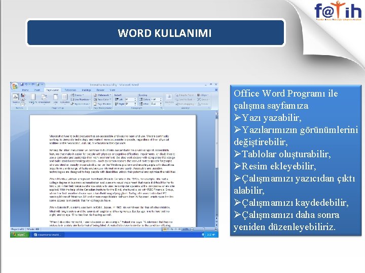 WORD KULLANIMI Office Word Programı ile çalışma sayfamıza ØYazı yazabilir, ØYazılarımızın görünümlerini değiştirebilir, ØTablolar