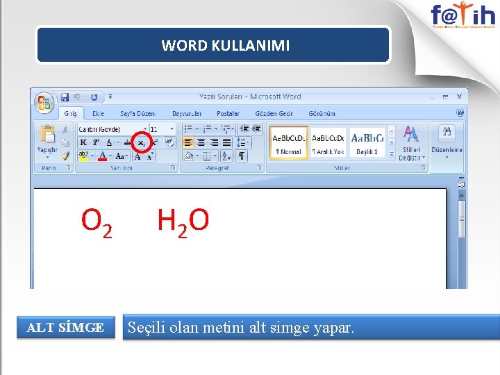 WORD KULLANIMI O 2 ALT SİMGE H 2 O Seçili olan metini alt simge