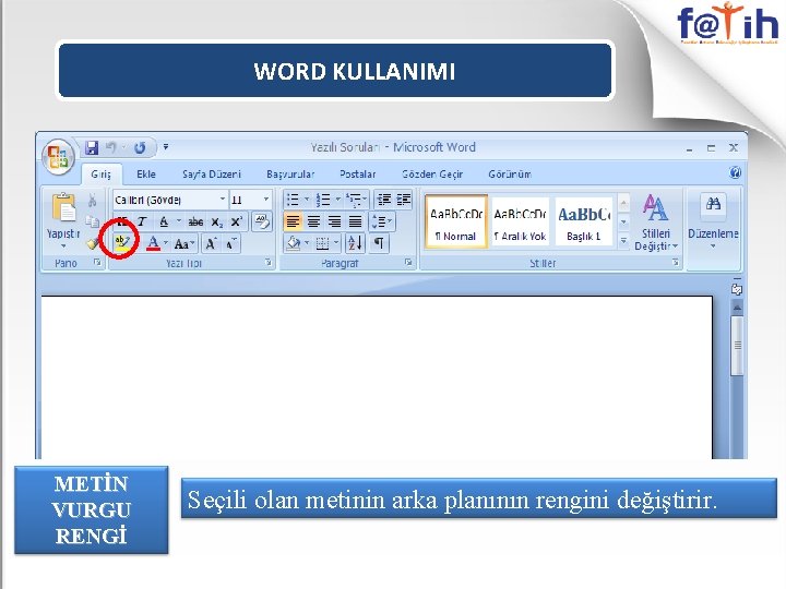 WORD KULLANIMI METİN VURGU RENGİ Seçili olan metinin arka planının rengini değiştirir. 