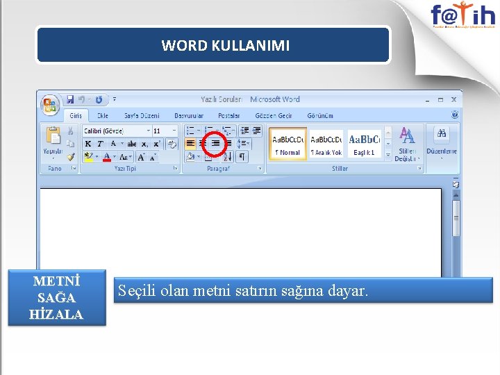 WORD KULLANIMI METNİ SAĞA HİZALA Seçili olan metni satırın sağına dayar. 