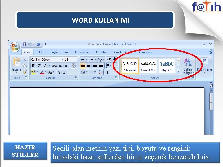 WORD KULLANIMI HAZIR STİLLER Seçili olan metnin yazı tipi, boyutu ve rengini; buradaki hazır