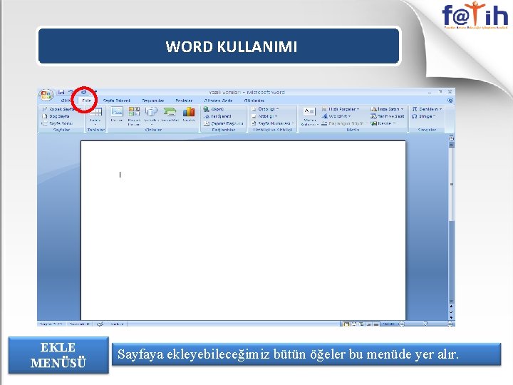 WORD KULLANIMI EKLE MENÜSÜ Sayfaya ekleyebileceğimiz bütün öğeler bu menüde yer alır. 