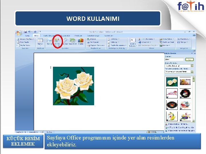 WORD KULLANIMI KÜÇÜK RESİM EKLEMEK Sayfaya Office programının içinde yer alan resimlerden ekleyebiliriz. 