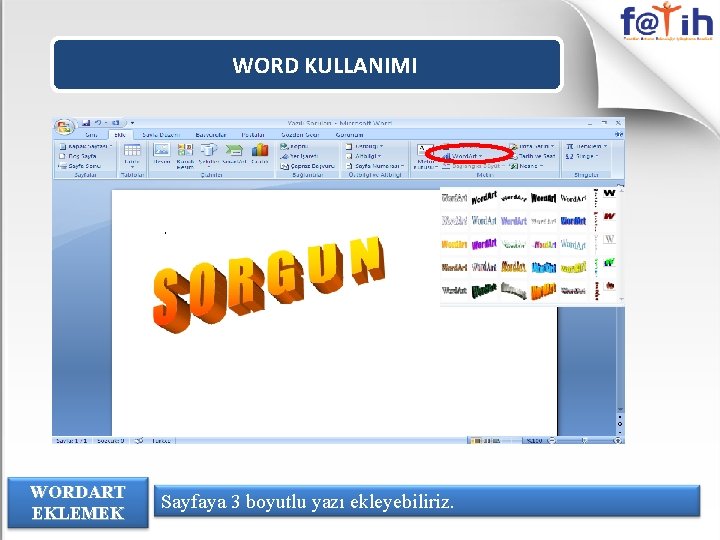 WORD KULLANIMI WORDART EKLEMEK Sayfaya 3 boyutlu yazı ekleyebiliriz. 