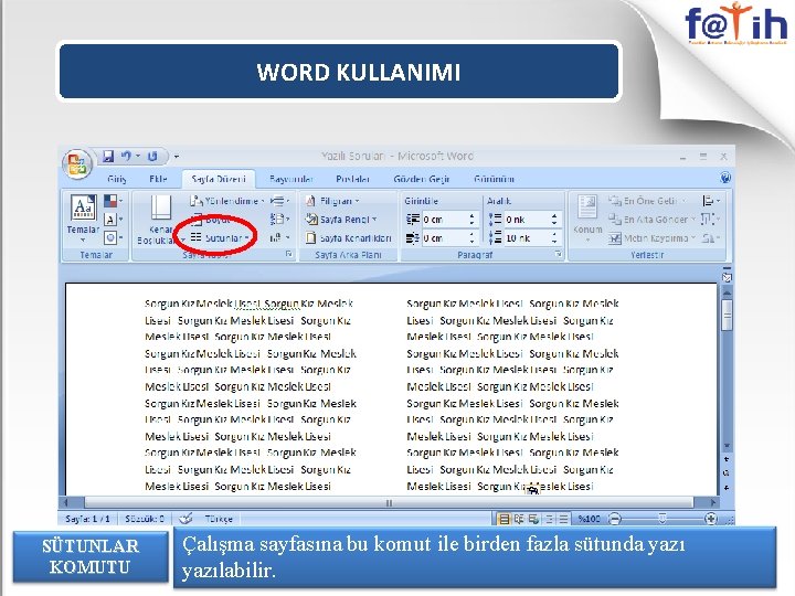 WORD KULLANIMI SÜTUNLAR KOMUTU Çalışma sayfasına bu komut ile birden fazla sütunda yazılabilir. 