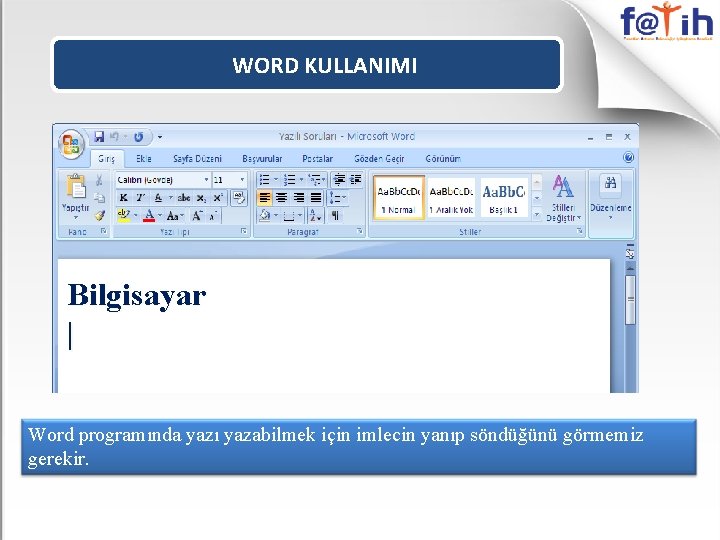 WORD KULLANIMI Bilgisayar | Word programında yazı yazabilmek için imlecin yanıp söndüğünü görmemiz gerekir.