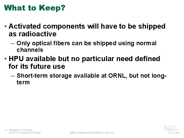 What to Keep? • Activated components will have to be shipped as radioactive –