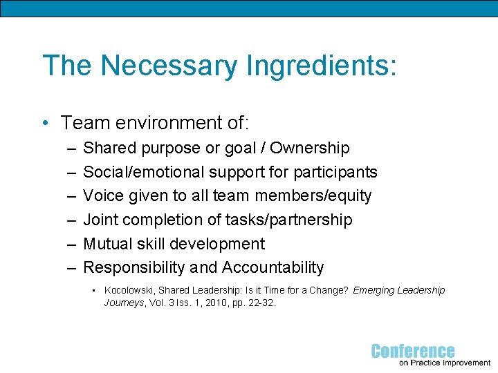 The Necessary Ingredients: • Team environment of: – – – Shared purpose or goal