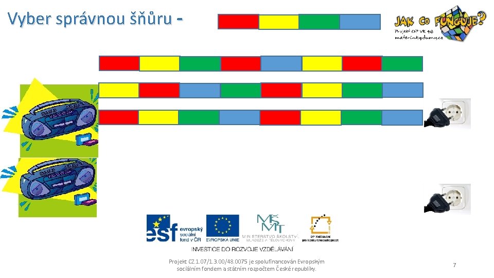 Vyber správnou šňůru - Projekt CZ. 1. 07/1. 3. 00/48. 0075 je spolufinancován Evropským
