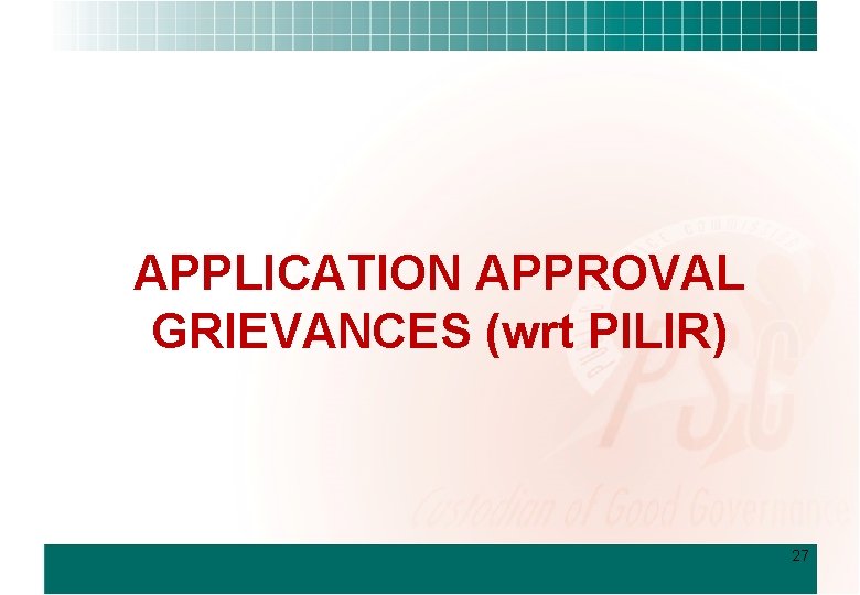 APPLICATION APPROVAL GRIEVANCES (wrt PILIR) 27 