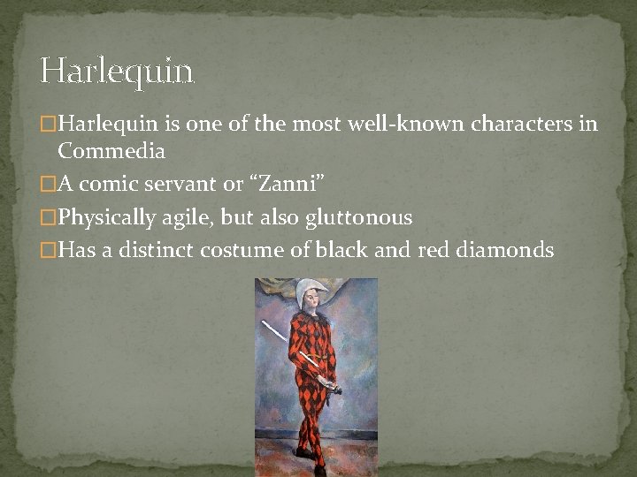 Harlequin �Harlequin is one of the most well-known characters in Commedia �A comic servant