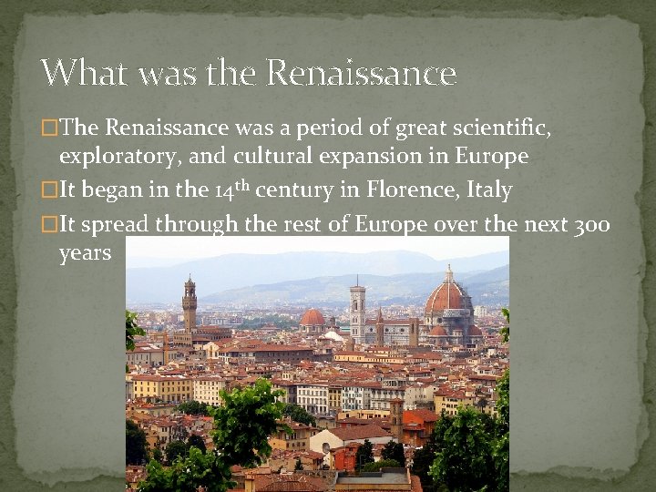 What was the Renaissance �The Renaissance was a period of great scientific, exploratory, and