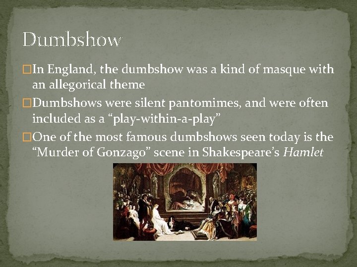Dumbshow �In England, the dumbshow was a kind of masque with an allegorical theme