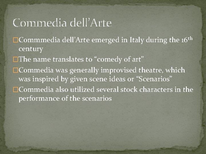Commedia dell’Arte �Commmedia dell’Arte emerged in Italy during the 16 th century �The name