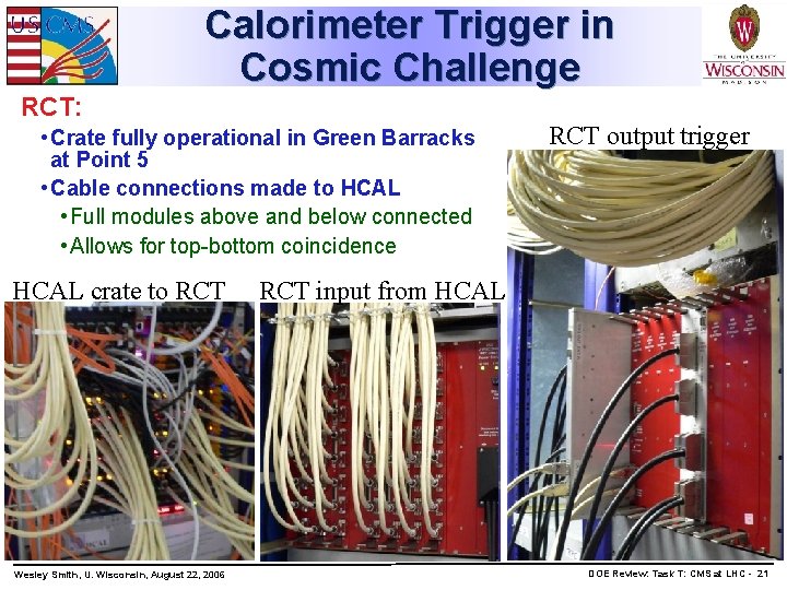 Calorimeter Trigger in Cosmic Challenge RCT: • Crate fully operational in Green Barracks at